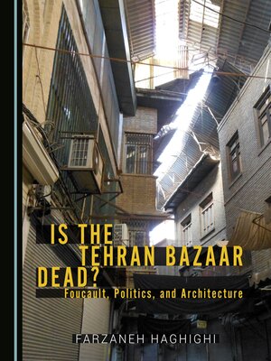 cover image of Is the Tehran Bazaar Dead? Foucault, Politics, and Architecture